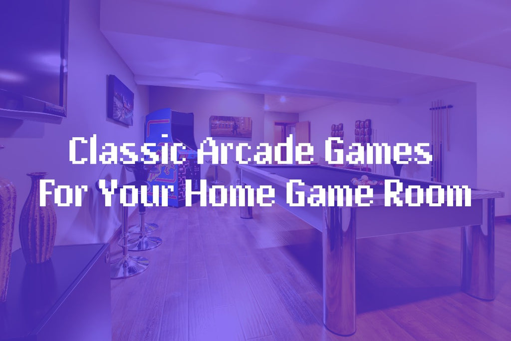 The Top Classic Arcade Games For Your Home Game Room