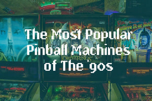 The Most Popular Pinball Machines of The Pinball Renaissance